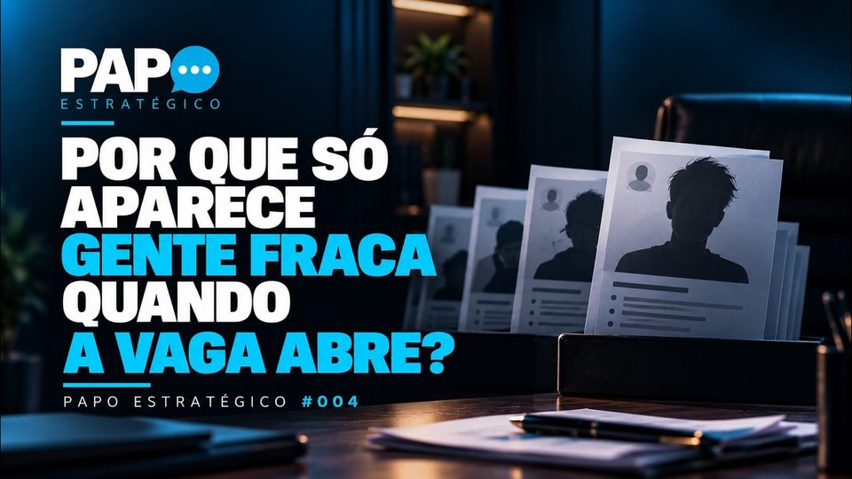 Live Papo Estratégico #004: Por que só aparece gente fraca quando a vaga abre?
